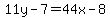11y-7=44x-8