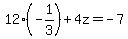 12%28-1%2F3%29+%2B+4z+=+-7