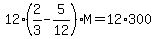 12%282%2F3-5%2F12%29M=12%2A300