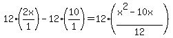 12%282x%2F1%29-12%2810%2F1%29=12%28%28x%5E2-10x%29%2F12%29