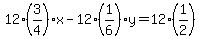 12%283%2F4%29x+-12%281%2F6%29y++=+12%2A%281%2F2%29