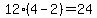 12%284-2%29=24