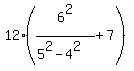12%286%5E2%2F%285%5E2-4%5E2%29%2B7%29