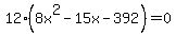 12%288x%5E2-15x-392%29+=+0