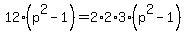 12%28p%5E2-1%29=2%2A2%2A3%28p%5E2-1%29