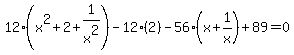 12%28x%5E2%2B2%2B1%2Fx%5E2%29-12%282%29-56%28x%2B1%2Fx%29%2B89=0