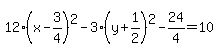 12%28x-3%2F4%29%5E2-3%28y%2B1%2F2%29%5E2-24%2F4=%2B10