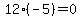 12%2A%28-5%29=0