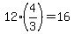 12%2A%284%2F3%29+=+16