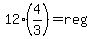 12%2A%284%2F3%29+=+reg