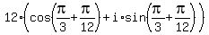 12%2A%28cos%28pi%2F3%2Bpi%2F12%29+%2B+i%2Asin%28pi%2F3%2Bpi%2F12%29%29