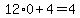 12%2A0%2B4=4