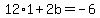 12%2A1%2B2b=-6