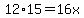 12%2A15=16x
