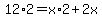 12%2A2=x%2A2%2B2x