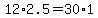 12%2A2.5=30%2A1