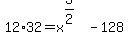 12%2A32=+x%5E%283%2F2%29-128