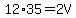 12%2A35+=+2V