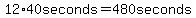 12%2A40seconds=480seconds