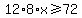 12%2A8%2Ax%3E=72