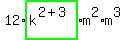 12%2Ahighlight_green%28+k%5E%282%2B3%29+%29%2Am%5E2%2Am%5E3