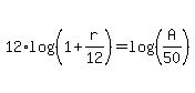 12%2Alog%28%281%2Br%2F12%29%29=log%28%28A%2F50%29%29