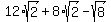 12%2Asqrt%282%29%2B+8%2Asqrt%282%29-sqrt%288%29