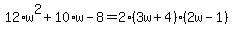 12%2Aw%5E2%2B10%2Aw-8=2%283w%2B4%29%282w-1%29
