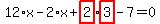 12%2Ax-2%2Ax%2Bhighlight_red%28+2+%29%2Ahighlight_red%28+3+%29-7=0