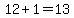 12%2B1=13