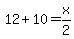 12%2B10=x%2F2