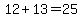 12%2B13=25