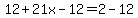 12%2B21x-12=2-12