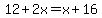 12%2B2x=x%2B16