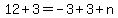12%2B3=-3%2B3%2Bn