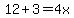 12%2B3=4x