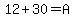 12%2B30=A