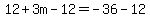12%2B3m-12=-36-12