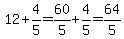 12%2B4%2F5=60%2F5%2B4%2F5=64%2F5