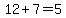 12%2B7=5