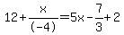 12%2Bx%2F-4=5x-7%2F3%2B2