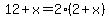 12%2Bx=2%282%2Bx%29