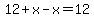 12%2Bx-x=12