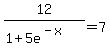 12%2F%281%2B5e%5E%28-x%29%29=7