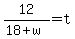 12%2F%2818%2Bw%29=t