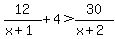 12%2F%28x%2B1%29%2B4%3E30%2F%28x%2B2%29