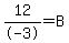 12%2F-3=B