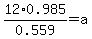 12%2F0.559%2A0.985=a
