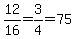 12%2F16=3%2F4=75