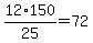 12%2F25%2A150=72